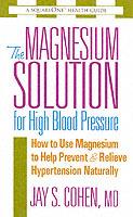 The Magnesium Solution for High Blood Pressure: How to Use Magnesium to Help Prevent & Relieve Hypertension Naturally - Jay S. Cohen - cover