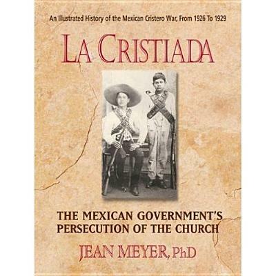 La Cristiada: The Mexican People's War for Religious Liberty - Jean Meyer - cover