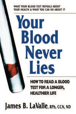 Your Blood Never Lies: How to Read a Blood Test for a Longer, Healthier Life - James B. LaValle - cover