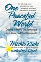 One Peaceful World: Creating a Healthy and Harmonious Mind, Home, and World Community - Michio Kushi,Alex Jack - cover