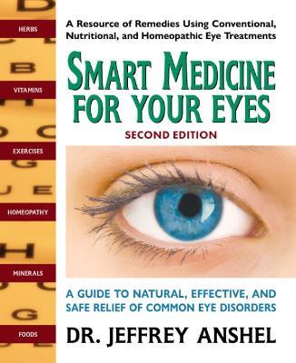 Smart Medicine for Your Eyes - Second Edition: A Guide to Natural, Effective, and Safe Relief of Common Eye Disorders - Jeffrey Anshel - cover