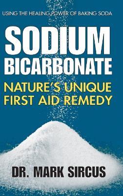 Sodium Bicarbonate: Nature's Unique First Aid Remedy - Mark Sircus - cover