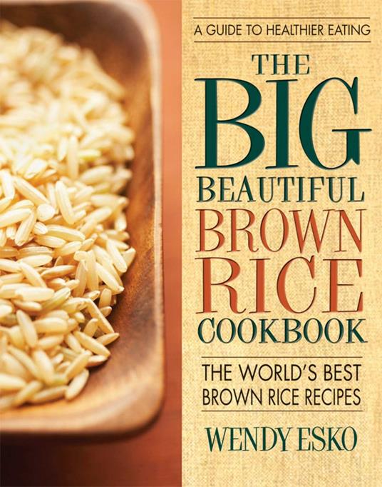 The Big Beautiful Brown Rice Cookbook