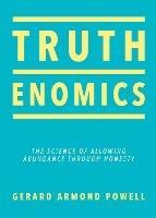 Truthenomics: The Science of Allowing Abundance Through Honesty