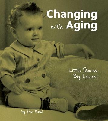 Changing with Aging: Little Stories, Big Lessons - Don Kuhl - cover