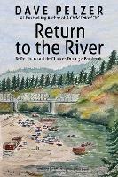 Return to the River: Reflections on Life Choices During a Pandemic - Dave Pelzer - cover