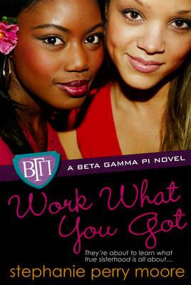 Work What You Got: A Beta Gamma Pi Novel - Stephanie Perry Moore - cover