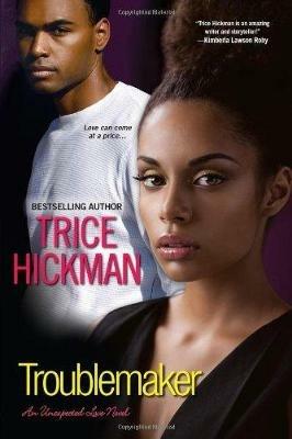 Troublemaker: The Unexpected Love Series - Trice Hickman - cover