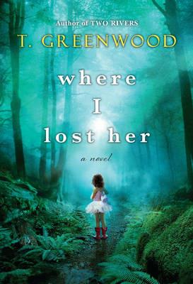 Where I Lost Her - T Greenwood - cover