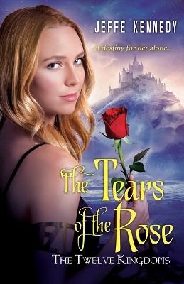 The Twelve Kingdoms: The Tears Of The Rose - Jeffe Kennedy - cover