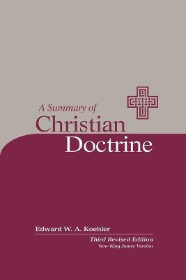 A Summary of Christian Doctrine: A Popular Presentation of the Teachings of the Bible: New King James Edition - Edward Koehler - cover