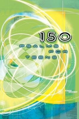 150 Psalms for Teens - Eldon Weisheit - cover