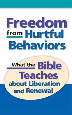 Freedom from Hurtful Behaviors: What the Bible Teaches about Liberation and Renewal - Charles T Knippel - cover