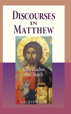 Discourses in Matthew - Jesus Teaches the Church - David P Scaer - cover