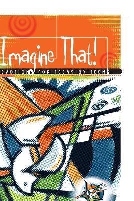 Imagine That! Devotions for Teens by Teens - Various - cover