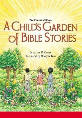 A Child's Garden of Bible Stories (Hb) - Arthur W Gross - cover