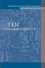 Ten Commandments: Commentary on Luther's Catechisms