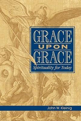 Grace Upon Grace: Spirituality for Today - John W Kleinig - cover
