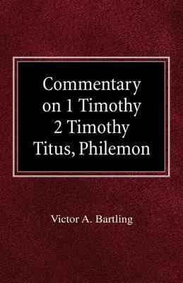Commentary on 1 Timothy, 2 Timothy, Titus, Philemon - H Armin Moellering,Victor A Bartling - cover