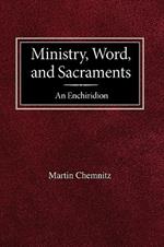 Ministry, Word, and Sacraments An Enchiridion