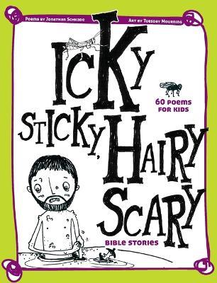 Icky Sticky, Hairy Scary Bible Stories: 60 Poems for Kids - Jonathan Schkade - cover