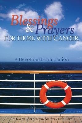 Blessings & Prayers for Those with Cancer: A Devotional Companion - Karen Boerger,Annetta Dellinger - cover