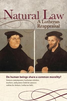 Natural Law: A Lutheran Reappraisal - Robert C Baker - cover