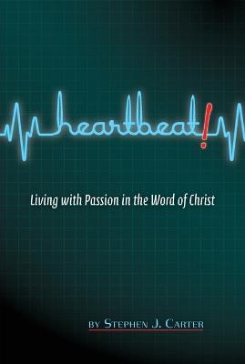 Heartbeat!: Living with Passion in the Word of Christ - Steven Carter,Stephen J Carter - cover