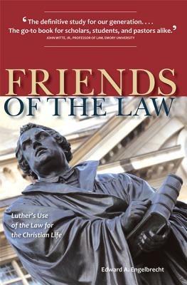 Friends of the Law: Luther's Use of the Law for the Christian Life - Edward A Engelbrecht - cover