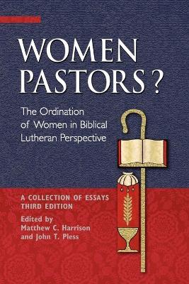 Women Pastors?: The Ordination of Women in Biblical Lutheran Perspective: A Collection of Essays - cover