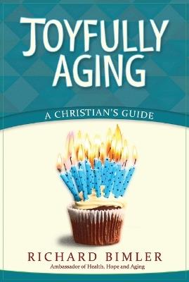 Joyfully Aging: A Christian's Guide - Richard Bimler - cover
