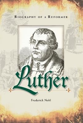 Luther Biography of a Reformer: Biography of a Reformer - Fredrick Hohl - cover