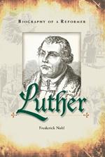Luther Biography of a Reformer: Biography of a Reformer