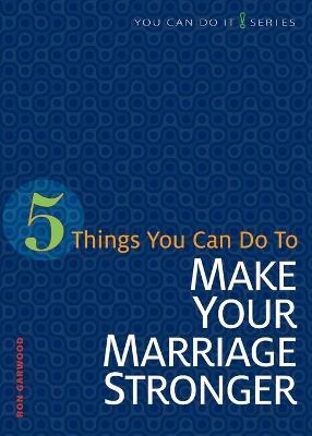 5 Things You Can Do to Strengthen Your Marriage - Ron Garwood - cover
