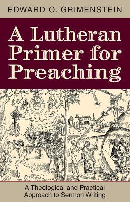A Lutheran Primer for Preaching - Edward O Grimenstein - cover