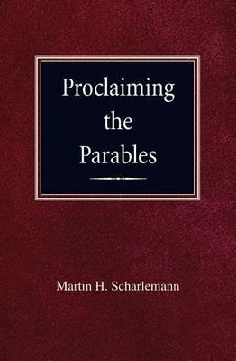 Proclaiming the Parables - Martin H Scharleman - cover