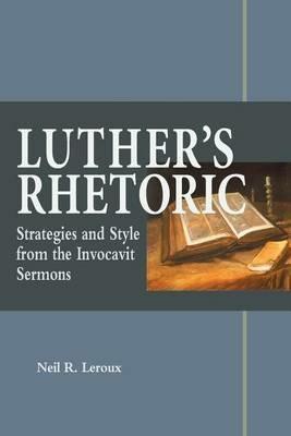 Luther's Rhetoric - Neil R LeRoux - cover