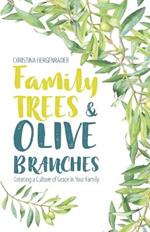 Family Trees & Olive Branches: Creating a Culture of Grace in Your Family