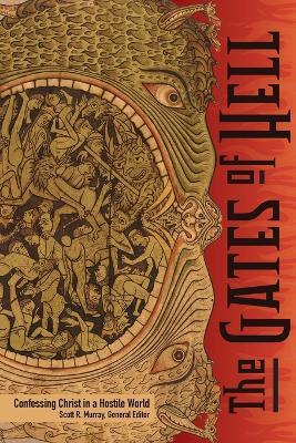 The Gates of Hell: Confessing Christ in a Hostile World - Scott Murray - cover