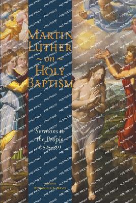 Martin Luther on Holy Baptism: Sermons to the People (1525-39) - Martin Luther - cover