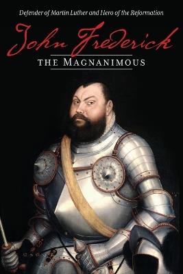 John Frederick the Magnanimous, Volume 1 - James Langebartels - cover