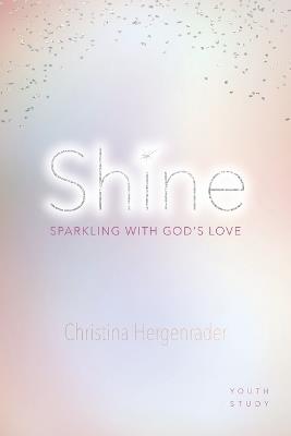 Shine: Sparkling with God's Love - Christina Hergenrader - cover