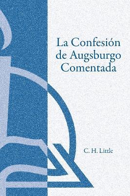 La Confesin de Augsburgo Comentada (the Augsburg Confession Explained or Commented) - Concordia Publishing House,House Concordia Publishing - cover