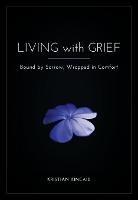Living with Grief: Bound by Sorrow, Wrapped in Comfort - Kristian Kincaid - cover