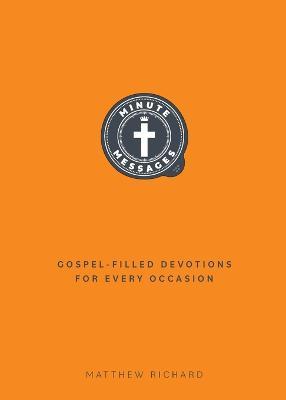 Minute Messages: Gospel-Filled Devotions for Every Occasion: Gospel-Filled Devotions for Every Occasion - Matthew Richard - cover
