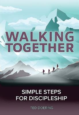 Walking Together: Simple Steps For Discipleship - Ted Doering - cover