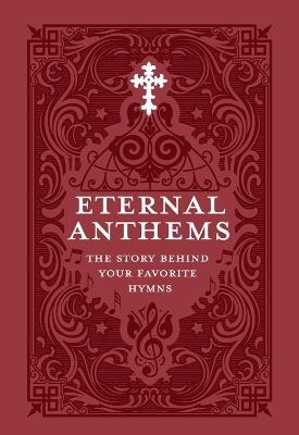 Eternal Anthems: The Story Behind Your Favorite Hymns - Concordia Publishing House - cover