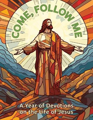 Come, Follow Me: A Year of Devotions on the Life of Jesus - Wayne Palmer - cover