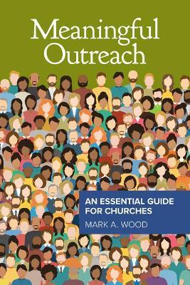 Meaningful Outreach: An Essential Guide for Churches: An Essential Guide for Churches - Mark Wood - cover