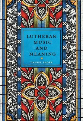 Lutheran Music and Meaning - Daniel Zager - cover